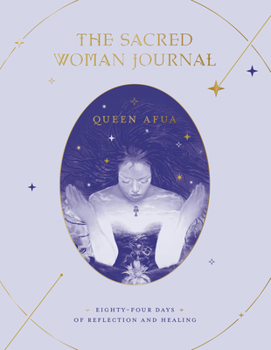 Paperback The Sacred Woman Journal: Eighty-Four Days of Reflection and Healing Book
