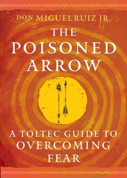 Paperback The Poisoned Arrow: A Toltec Guide to Overcoming Fear Book