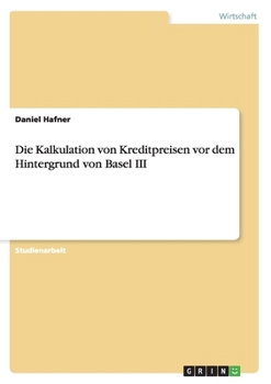 Paperback Die Kalkulation von Kreditpreisen vor dem Hintergrund von Basel III [German] Book