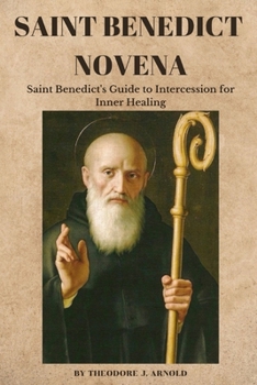 Paperback Saint Benedict Novena: Saint Benedict's Intercession for Inner Healing Book