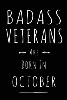 Badass Veterans Are Born In October: This lined journal or notebook makes a Perfect Funny gift for Birthdays for your best friend or close associate. ... to Birthday Present Card or guest book )
