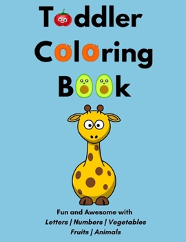 Paperback Toddler Coloring Book: Fun and Awesome with letters Numbers Vegetables Fruits Animals Book