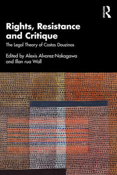 Rights, Resistance and Critique: The Legal Theory of Costas Douzinas
