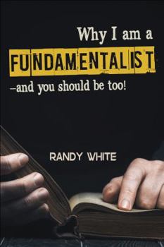 Paperback Why I Am a Fundamentalist: and You Should be Too! Book