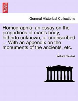 Paperback Homographia; An Essay on the Proportions of Man's Body, Hitherto Unknown, or Undescribed ... with an Appendix on the Monuments of the Ancients, Etc. Book