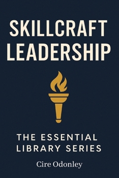 Paperback Skillcraft Leadership the Essential Library Series: A Practical Guide to Training Managers and Leading with Purpose Book