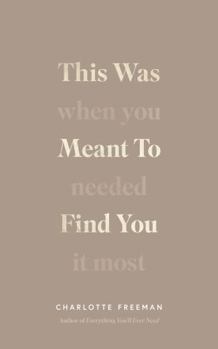 Paperback This Was Meant to Find You : When You Needed It Most Charlotte Freeman Book