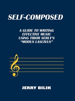 Hardcover Self-Composed: A Guide to Writing Effective Music using Tibor Serly's "Modus Lascivus" Book