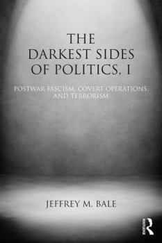 Paperback The Darkest Sides of Politics, I: Postwar Fascism, Covert Operations, and Terrorism Book