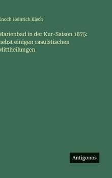 Hardcover Marienbad in der Kur-Saison 1875: nebst einigen casuistischen Mittheilungen [German] Book