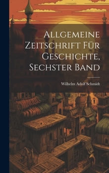 Hardcover Allgemeine Zeitschrift Für Geschichte, Sechster Band [German] Book