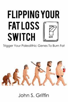 Paperback Flipping Your Fat Loss Switch: Trigger Your Paleolithic Genes to Burn Fat Book