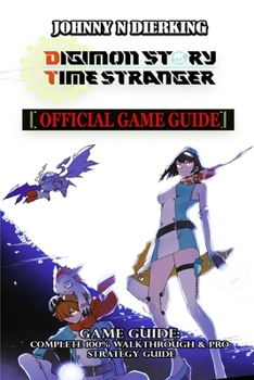 Paperback Digimon Story Time Stranger Game Guide: Complete 100% walkthrough & Pro strategy guide Book