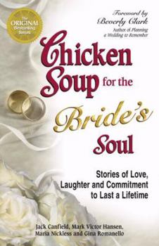 Paperback Chicken Soup for the Bride's Soul: Stories of Love, Laughter and Commitment to Last a Lifetime (Chicken Soup for the Soul) Book