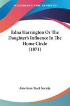 Paperback Edna Harrington Or The Daughter's Influence In The Home Circle (1871) Book