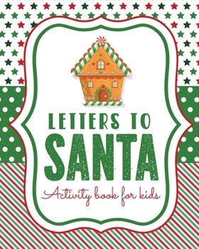 Letters To Santa Activity Book For Kids: North Pole - Crafts and Hobbies - Kid's Activity - Write Your Own - Christmas Gift - Mrs Claus - Naughty or Nice - Mailbox