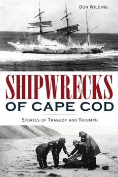 Paperback Shipwrecks of Cape Cod: Stories of Tragedy and Triumph Book