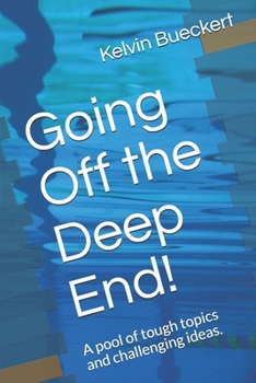 Paperback Going Off the Deep End!: A pool of tough topics and challenging ideas. Book