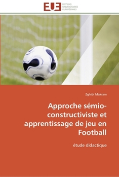 Paperback Approche sémio-constructiviste et apprentissage de jeu en football [French] Book