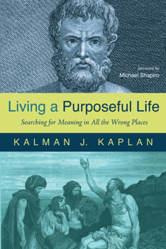 Hardcover Living a Purposeful Life: Searching for Meaning in All the Wrong Places Book