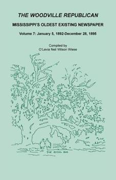 Paperback The Woodville Republican, Mississippi's Oldest Existing Newspaper, Volume 7: January 5, 1892 - December 28, 1895 Book