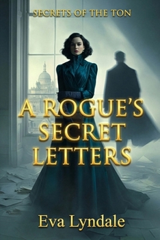A Rogue’s Secret Letters: A Regency Spy Romance (Secrets of the Ton)