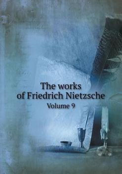 Paperback The works of Friedrich Nietzsche Volume 9 Book