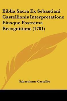 Paperback Biblia Sacra Ex Sebastiani Castellionis Interpretatione Eiusque Postrema Recognitione (1701) [Latin] Book