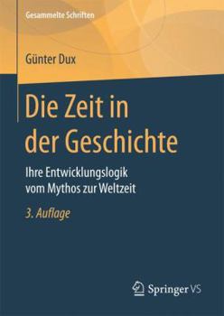 Hardcover Die Zeit in Der Geschichte: Ihre Entwicklungslogik Vom Mythos Zur Weltzeit [German] Book