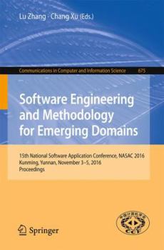 Paperback Software Engineering and Methodology for Emerging Domains: 15th National Software Application Conference, Nasac 2016, Kunming, Yunnan, November 3-5, 2 Book