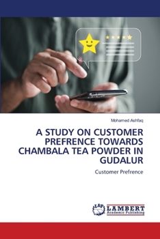 Paperback A Study on Customer Prefrence Towards Chambala Tea Powder in Gudalur Book