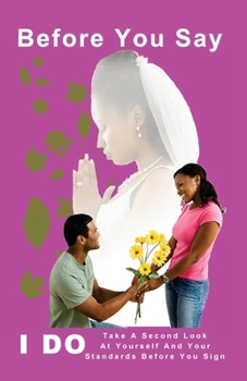 Paperback Before You Say I Do: Take A Second Look At Yourself And Your Standards Before You Sign! Book