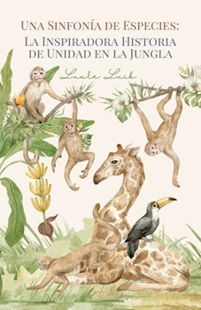 Paperback Una Sinfonía de Especies: La Inspiradora Historia de Unidad en la Jungla [Spanish] Book