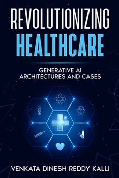 Paperback Revolutionizing Healthcare: Generative AI Architectures and Cases Book