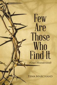 Paperback Few Are Those Who Find It: Grace Misunderstood Book