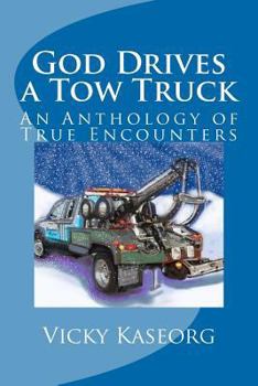 Paperback God Drives a Tow Truck: An Anthology of True Encounters Book