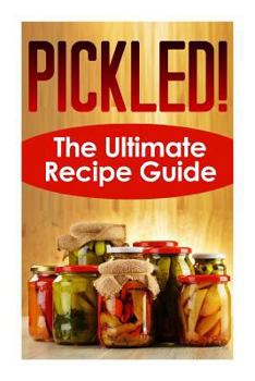 Paperback Pickled! The Ultimate Recipe Guide: Over 30 Delicious & Best Selling Recipes Book