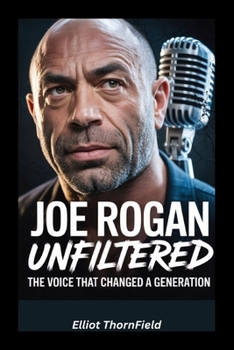 Paperback Joe Rogan Unfiltered: The Voice That Changed a Generation Book