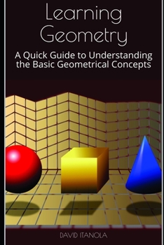 Paperback Learning Geometry: A Quick Guide to Understanding the Basic Geometrical Concepts Book