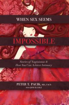 Hardcover When Sex Seems Impossible: Stories of Vaginismus & How You Can Achieve Intimacy Book