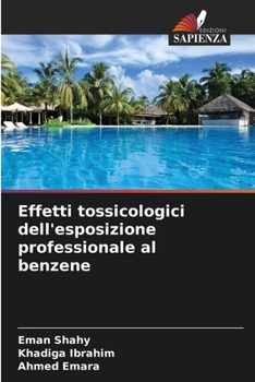 Effetti tossicologici dell'esposizione professionale al benzene (Italian Edition)