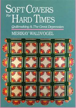 Hardcover Soft Covers for Hard Times: Quiltmaking and the Great Depression Book