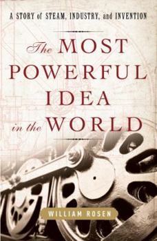 Hardcover The Most Powerful Idea in the World: A Story of Steam, Industry, and Invention Book