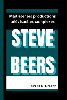 Paperback Steve Beers: Maîtriser les productions télévisuelles complexes [French] Book