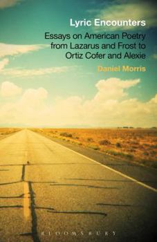 Paperback Lyric Encounters: Essays on American Poetry from Lazarus and Frost to Ortiz Cofer and Alexie Book