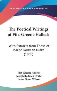 Hardcover The Poetical Writings of Fitz-Greene Halleck: With Extracts from Those of Joseph Rodman Drake (1869) Book