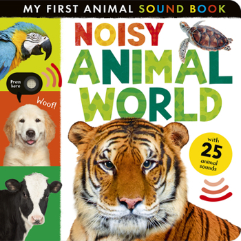 Board book Noisy Animal World: My First Animal Sound Book