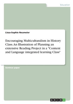 Paperback Encouraging Multiculturalism in History Class. An Illustration of Planning an extensive Reading Project in a "Content and Language integrated learning Book