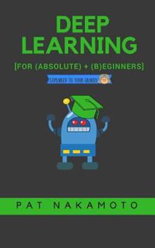Paperback Deep Learning: Deep Learning explained to your granny - A guide for beginners Book