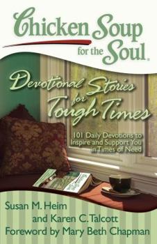 Paperback Chicken Soup for the Soul: Devotional Stories for Tough Times: 101 Daily Devotions to Inspire and Support You in Times of Need Book